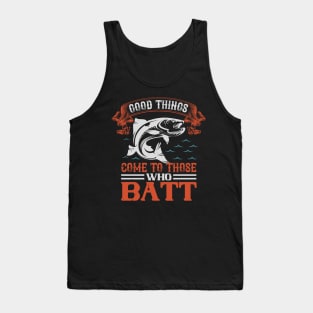 good things come those who batt Tank Top